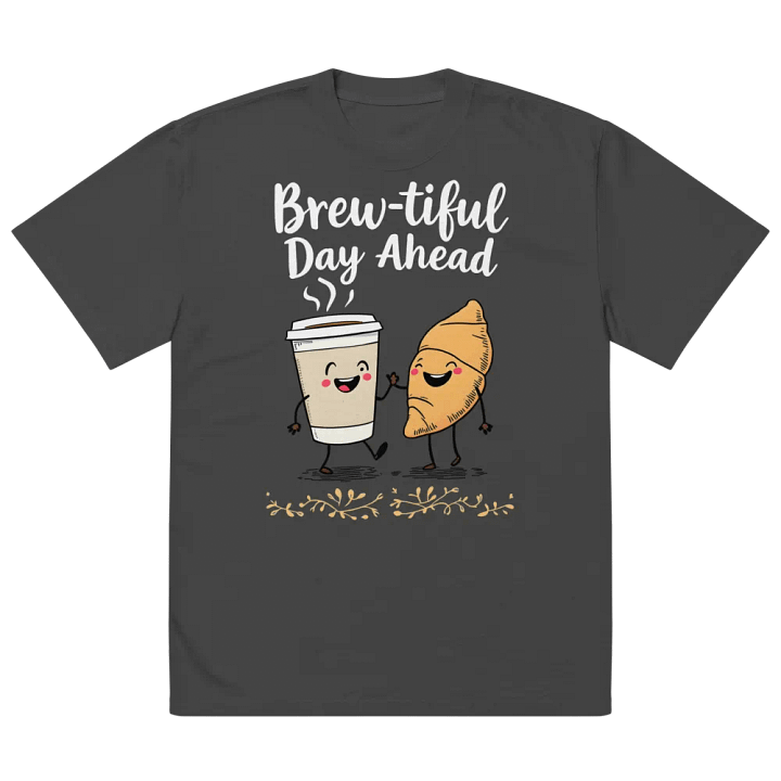 Funny Brew-tiful Day Ahead Oversized Tee product image (5)