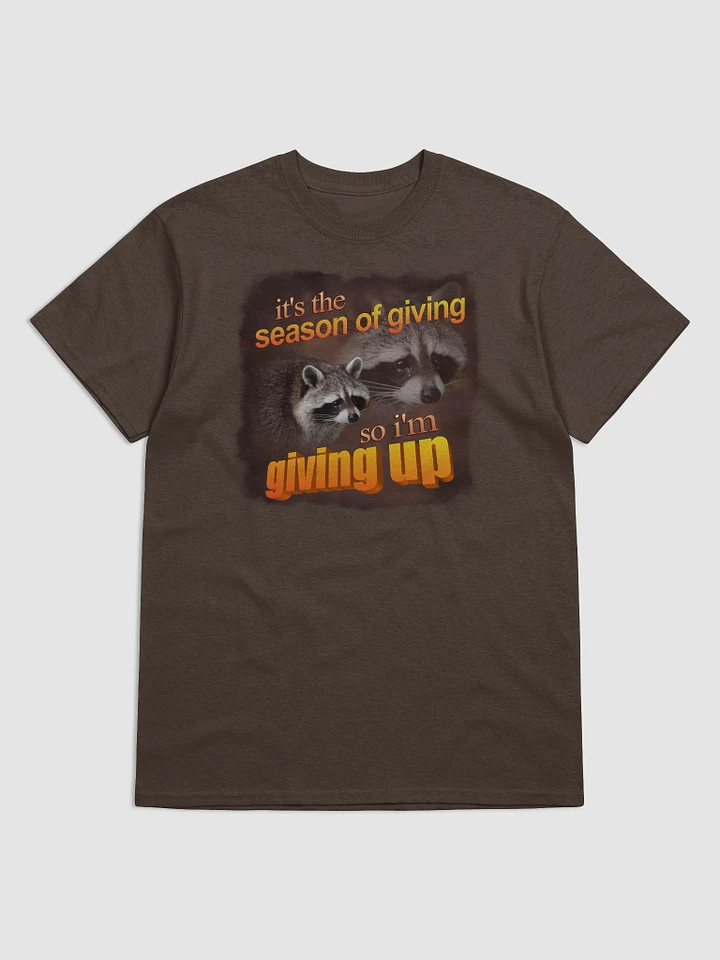 It's the season of giving.. so I'm giving up T-shirt product image (5)