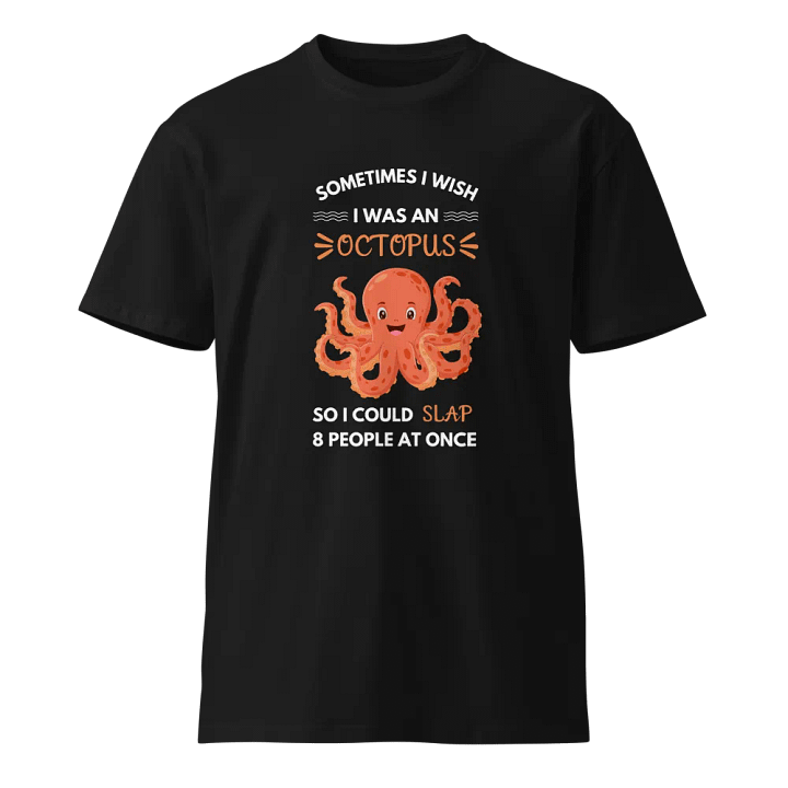 I Wish I Were An Octopus Unisex Premium T-Shirt product image (1)