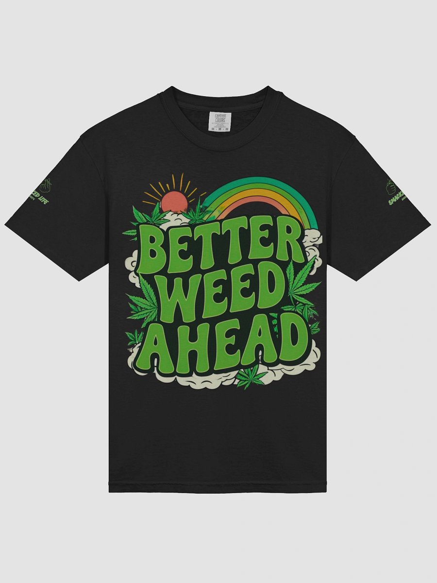 "Better Weed Ahead" Unisex Tee – Smacked Life Society (Multiple Colors) product image (3)