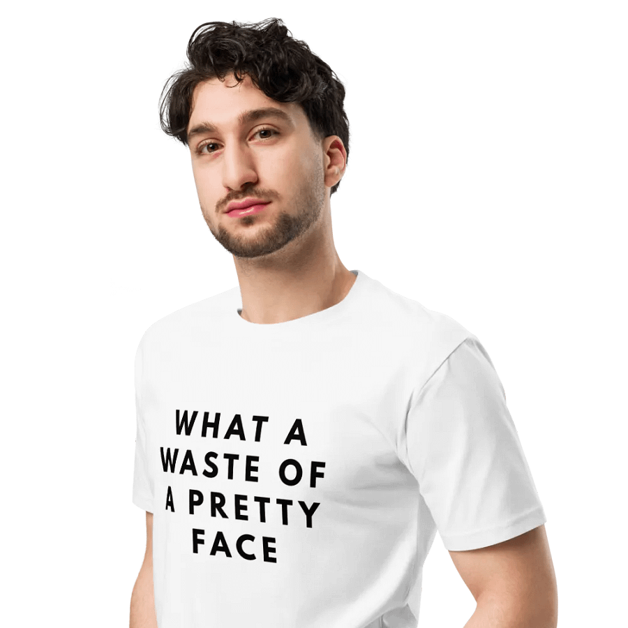 What a Waste of a Pretty Face Unisex Premium T-Shirt product image (4)