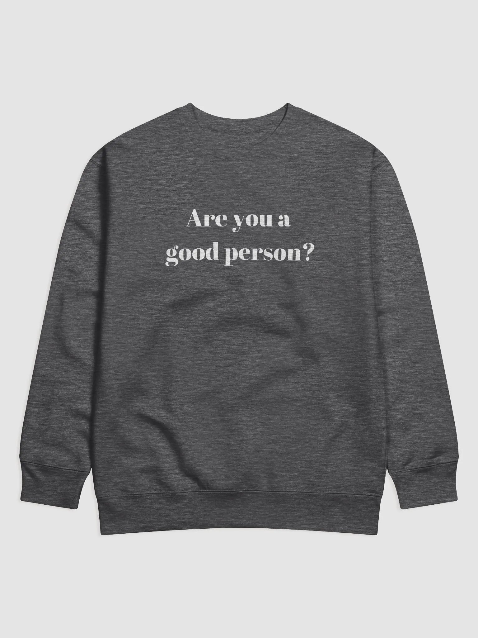 Do You Think You're a Good Person? Sweatshirt product image (4)