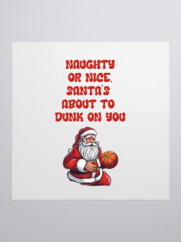 Naughty or Nice, Santa's About To Dunk On You - Basketball Sticker product image (1)