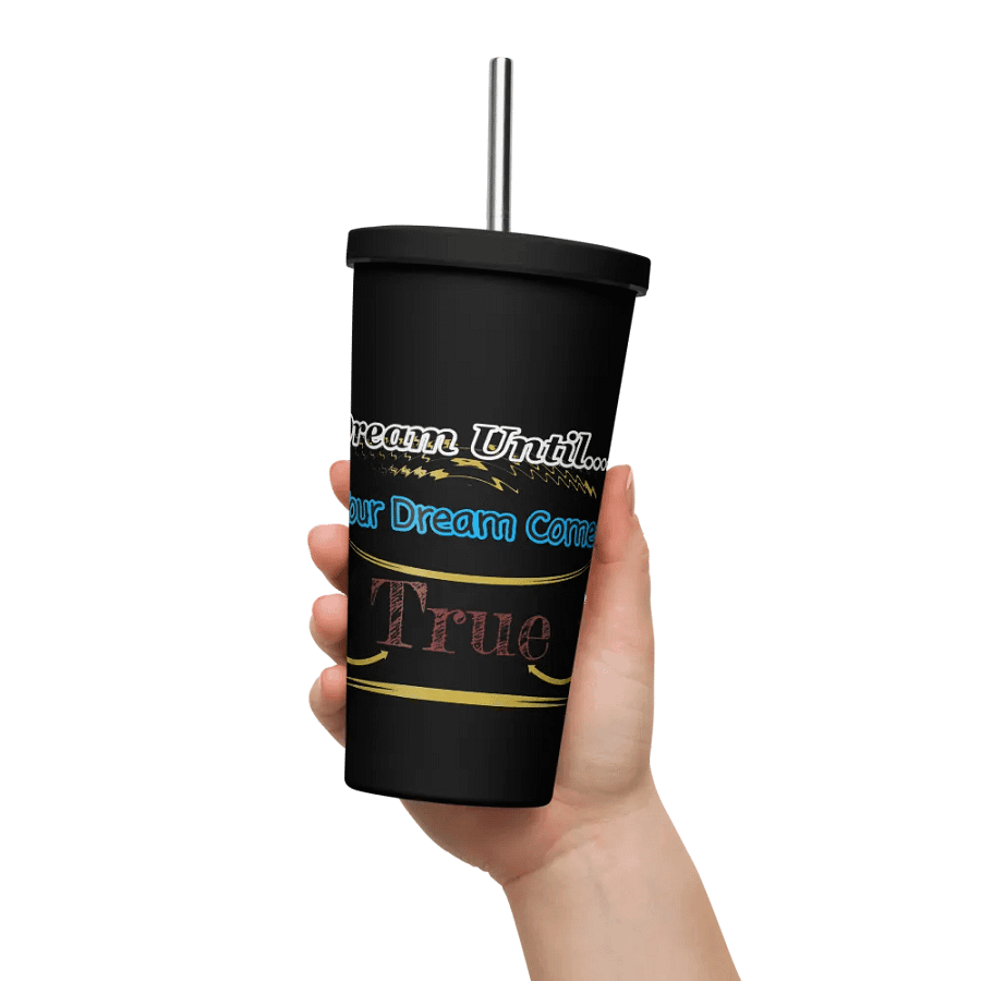 Dream Until.. Your Dream Comes True - Insulated Tumbler with a Straw product image (11)