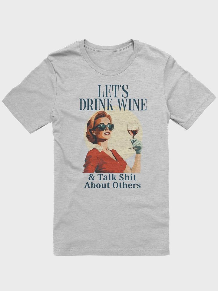Let's Drink Wine & Talk Shit About Others Funny Wine Friends Shirt product image (4)