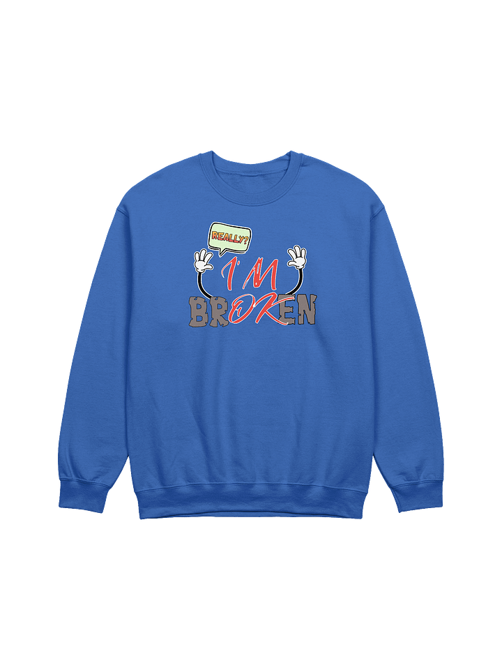 I'm Broken I'm Ok Really? Speech Bubble Unisex Sweatshirt product image (11)