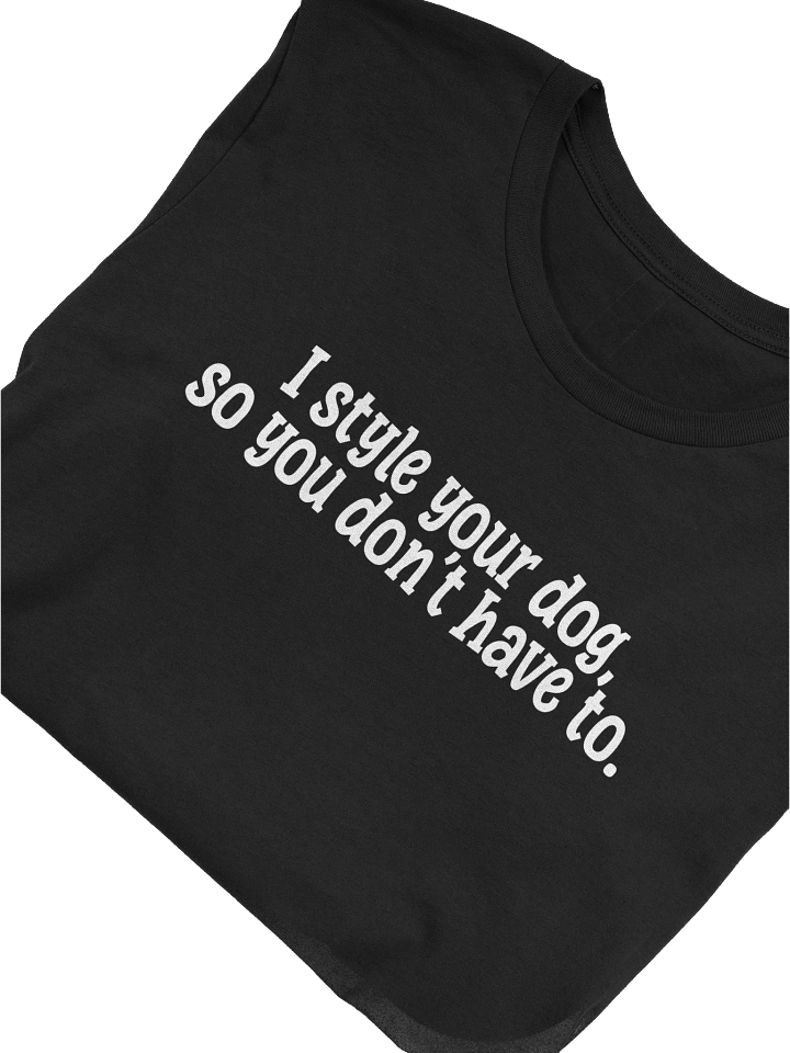 I Style Your Dog So You Don't Have To T-Shirt Gift For Dog Groomers product image (1)