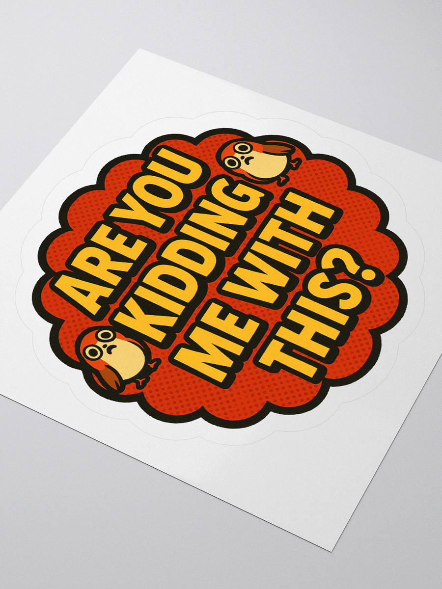 Are You Kidding Me With This? - Sticker product image (9)