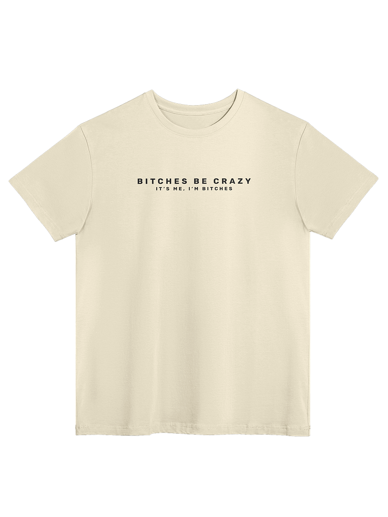Bitches Be Crazy - Tee (Light)