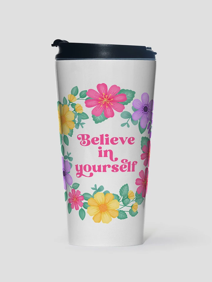 Believe in yourself - Motivational Travel Mug product image (1)