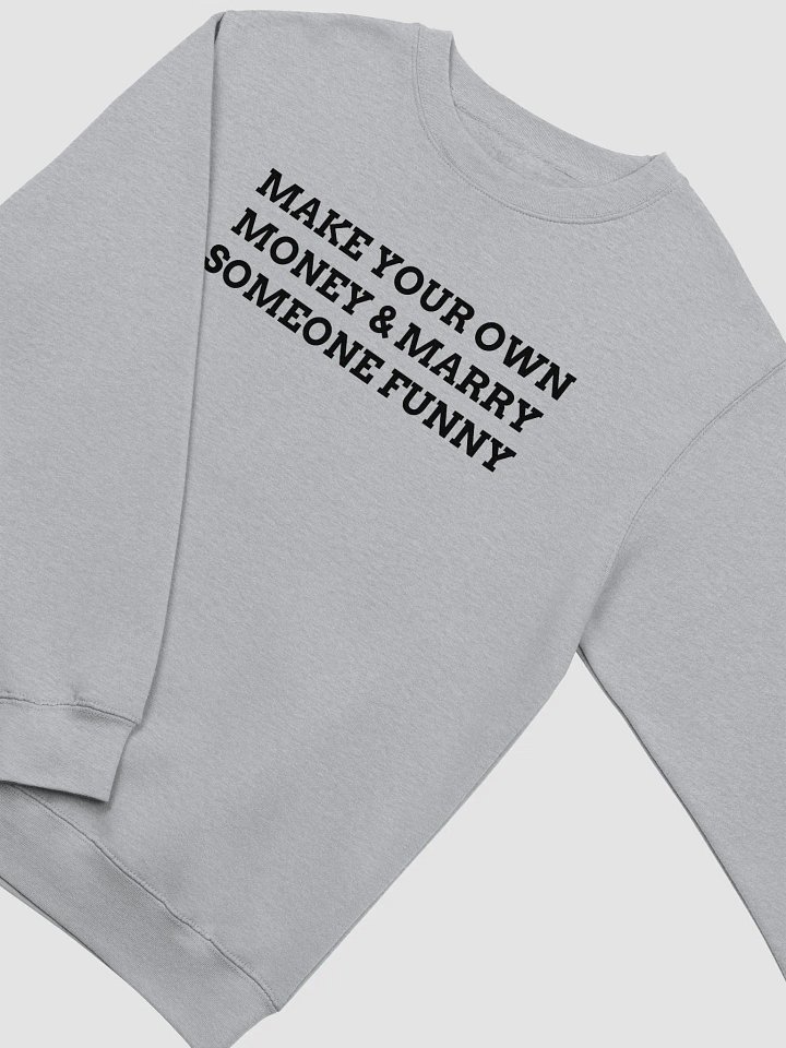 MAKE YOUR OWN MONEY & MARRY SOMEONE FUNNY Crewneck Sweatshirt product image (2)