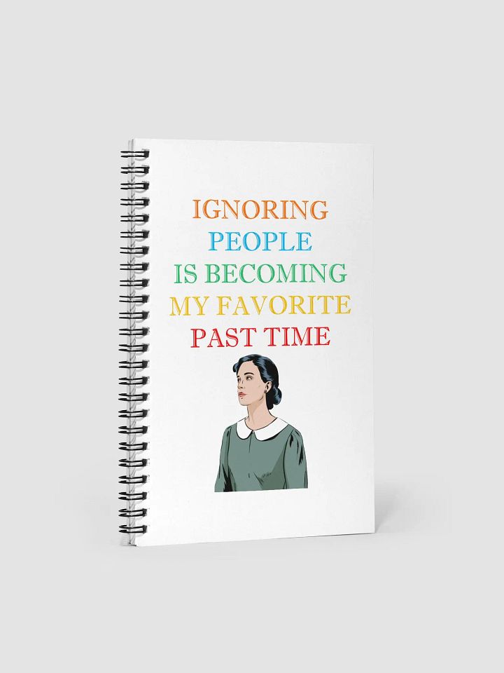 Ignoring People Is Becoming My Favorite Past Time Spiral Notebook product image (1)