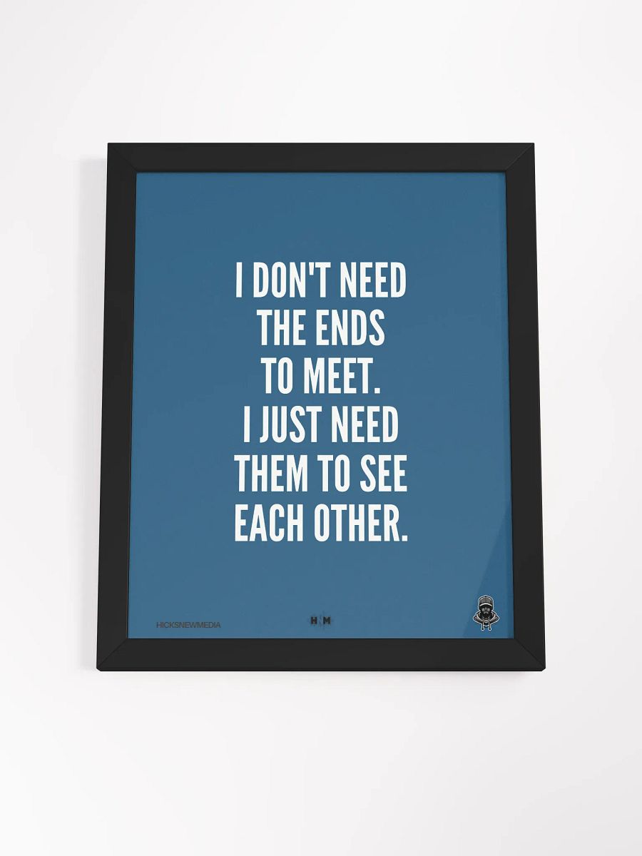 I Don't Need The Ends To Meet Poster product image (16)