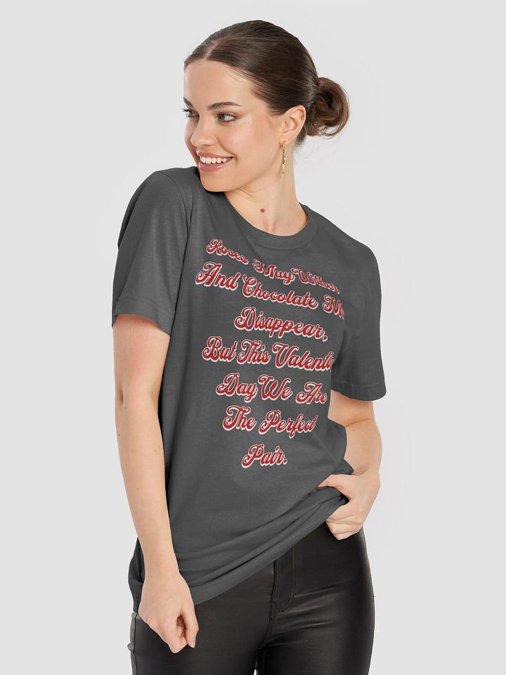 Roses May Wither And Chocolate My Disappear, Valentine's Day Gift T-shirt product image (1)