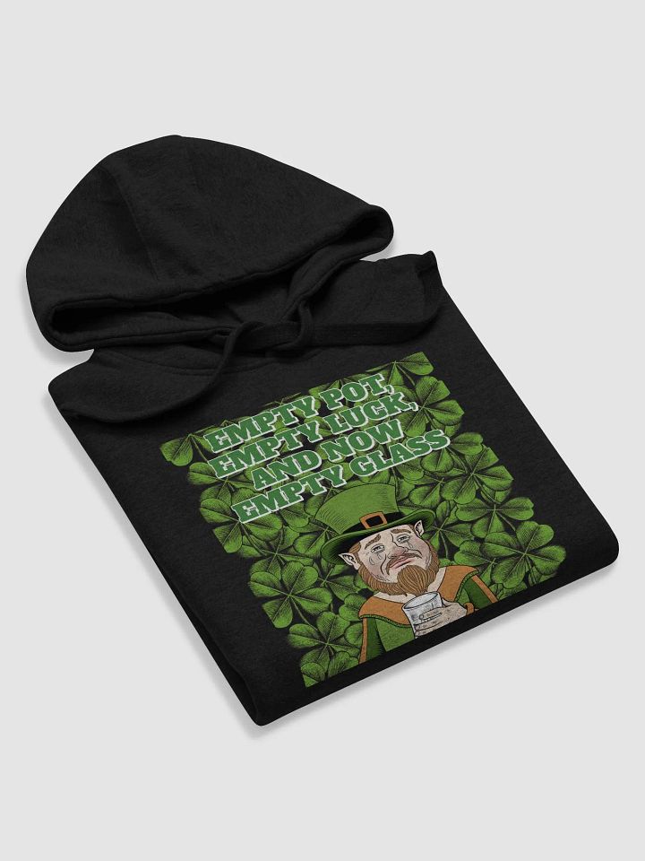 Empty Pot, Empty Luck, And Now Empty Glass - St. Patrick's Day Hoodie product image (2)