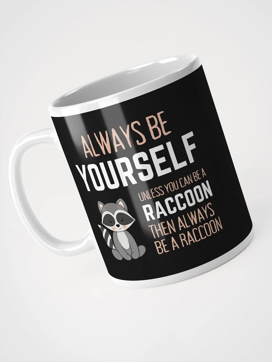 Always Be Yourself Unless You Can Be A Raccoon - Glossy Mug product image (3)