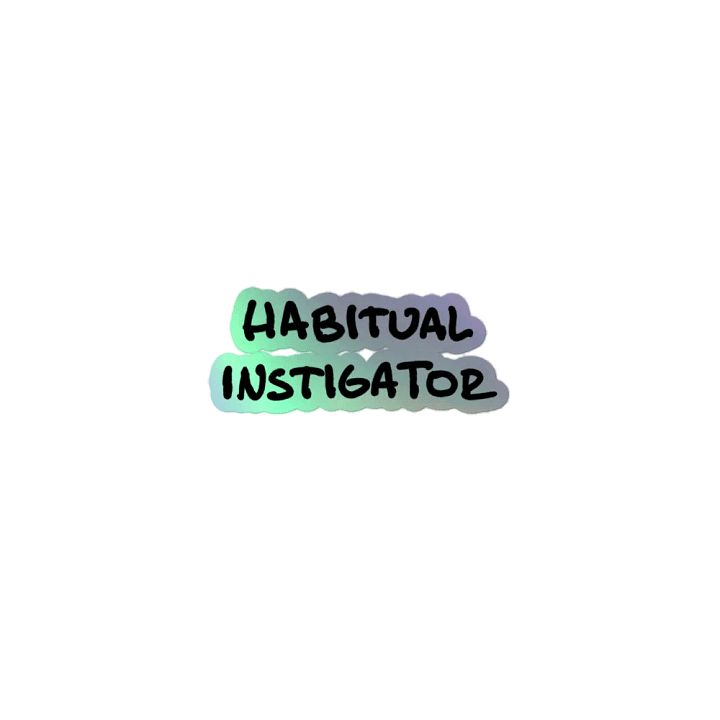 Habitual Instigator holographic sticker product image (1)