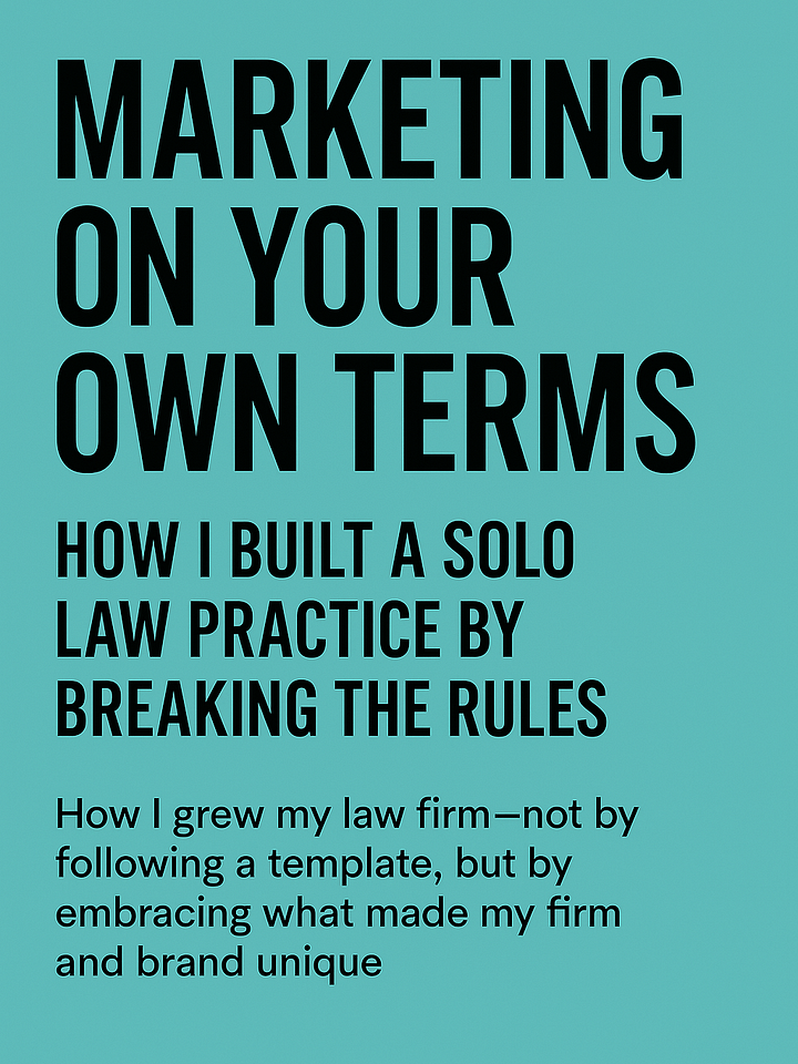 Marketing on Your Own Terms: How I Built a Solo Law Practice by Breaking the Rules product image (1)