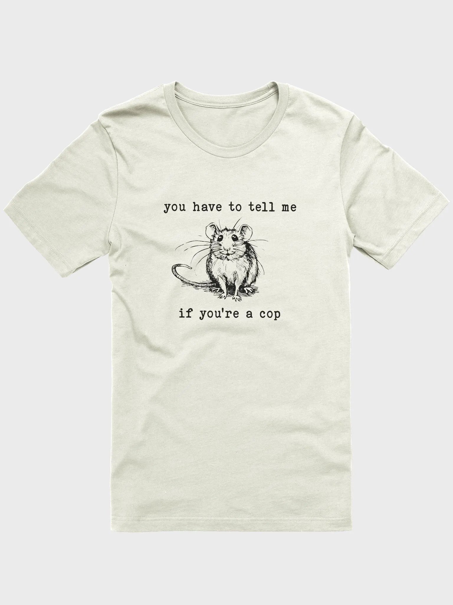 You have to tell me if you are a cop T-Shirt product image (1)