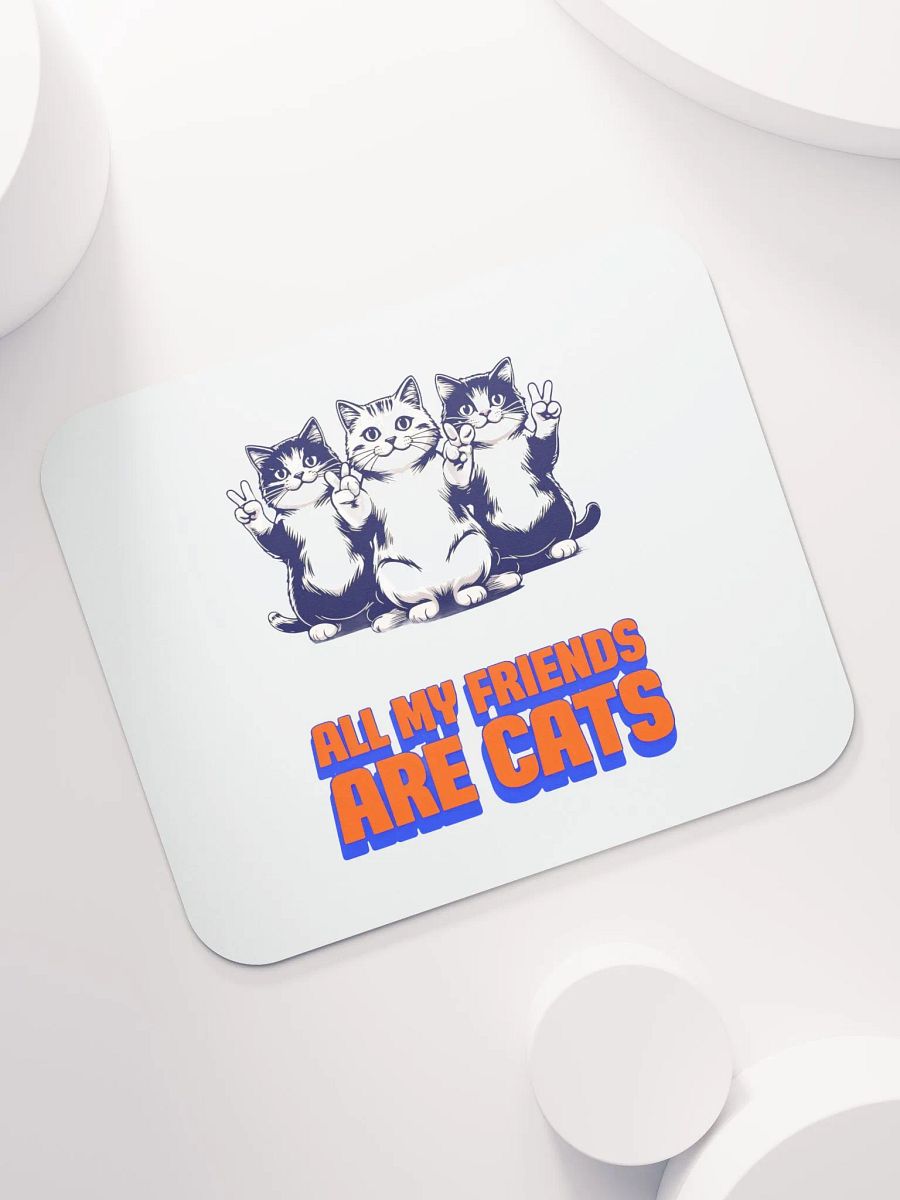 all my friends are cats mouse pad product image (7)