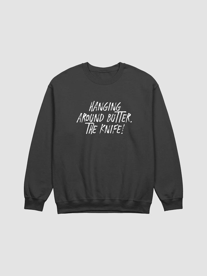 Hanging Around Butter. The Knife! Sweatshirt - Sharp Wit Vibes product image (3)