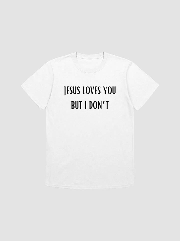 Jesus Loves You But I Don't Unisex T-Shirt V1 product image (7)