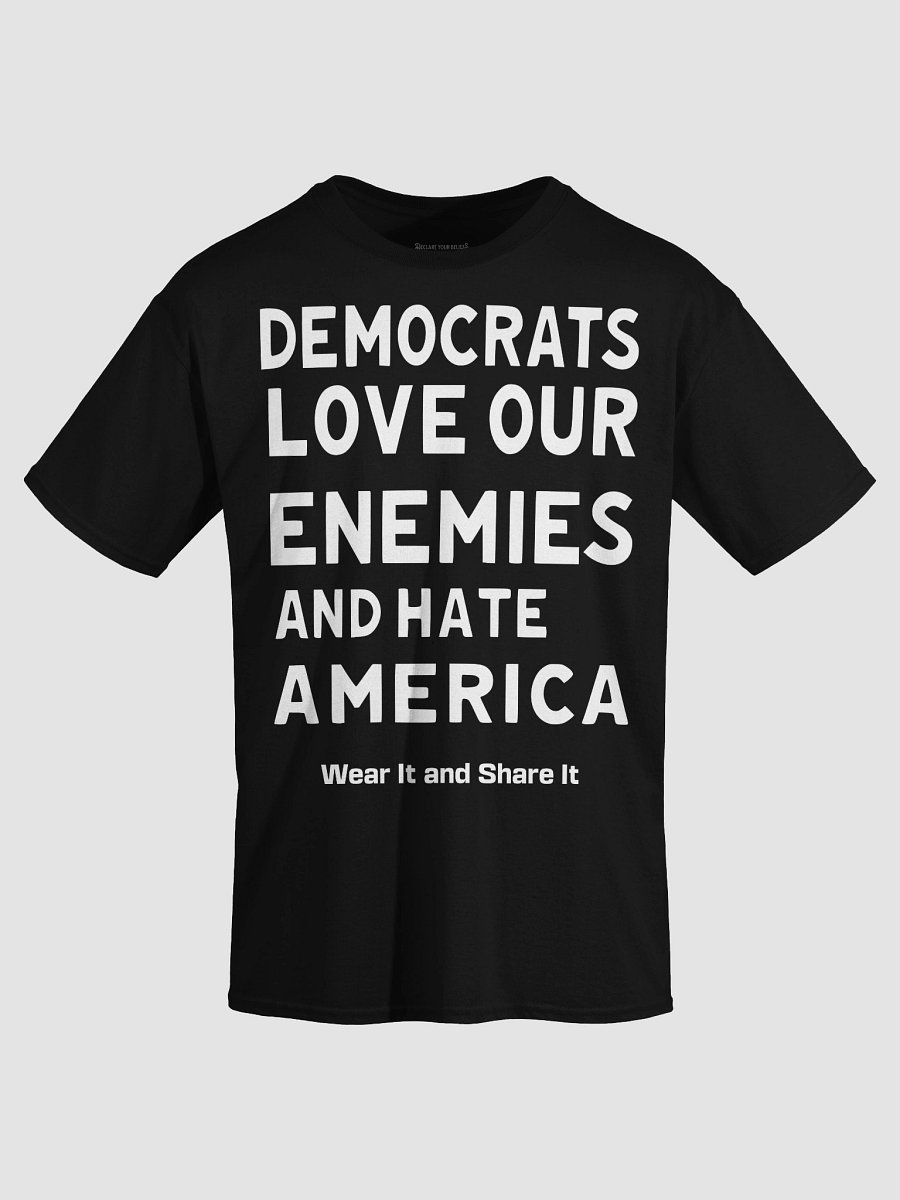 Democrats Love Our Enemies and Hate America: Tee (B) - White Ink product image (3)