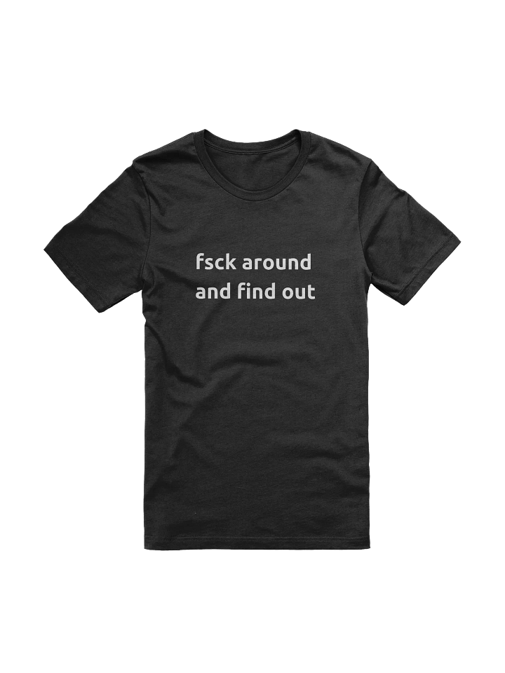 "fsck around and find out" T-Shirt product image (1)