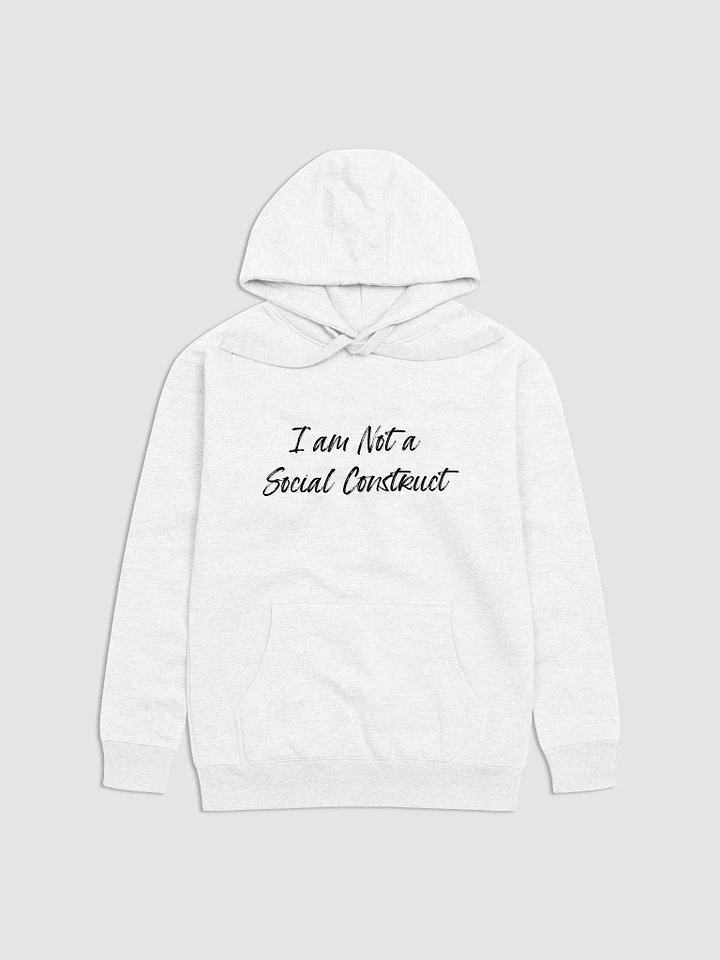 I am Not a Social Construct - All (b) - Hoodie product image (1)