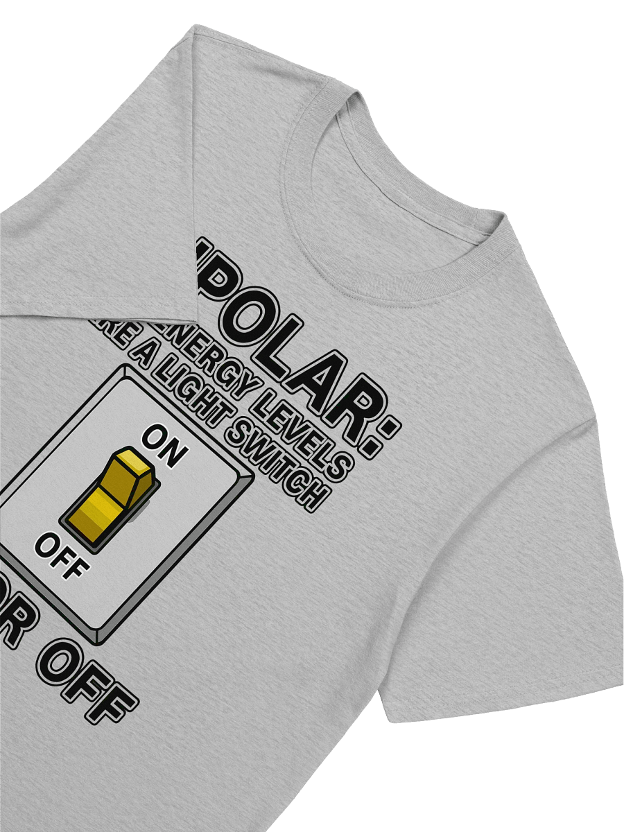 Bipolar: My Energy Levels Are a Light Switch – On or Off T-Shirt product image (4)