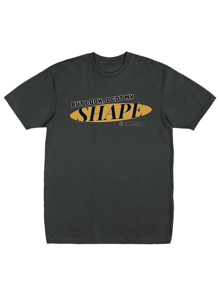 I Got My Shape T-Shirt product image (5)
