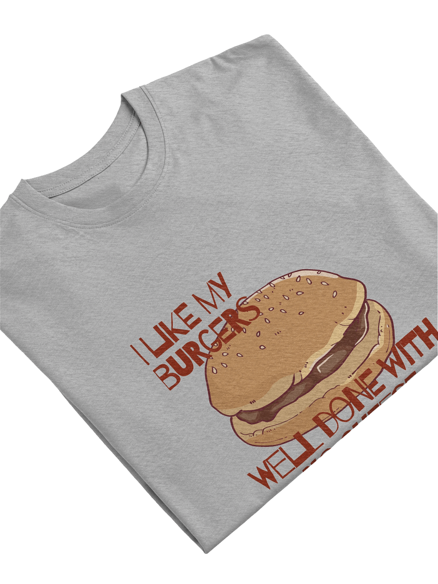"I LIKE MY BURGERS WELL DONE WITH NO CHEESE" Tee product image (3)