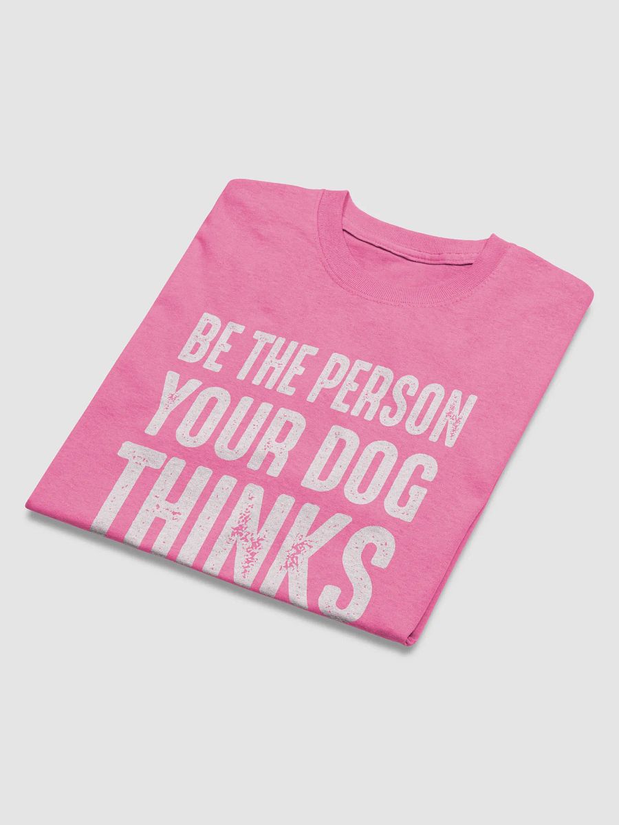 Be the person your dog thinks you are - shirt product image (37)