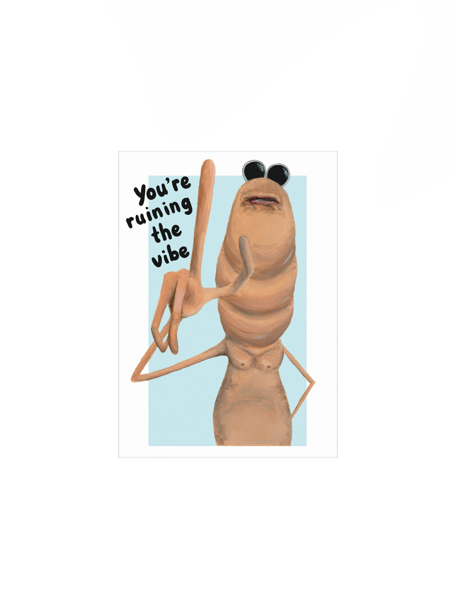 You're ruining the vibe print product image (3)