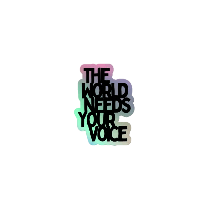 The World Needs Your Voice Holographic Sticker product image (1)