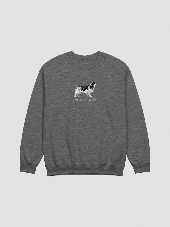 Pardon My English Sweatshirt (Embroidered) of an English Toy Spaniel(Tricolor) product image (10)