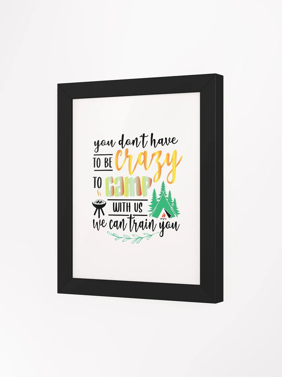 You don’t have to be crazy to camp with us. Eco-Friendly Matte Poster Art product image (28)