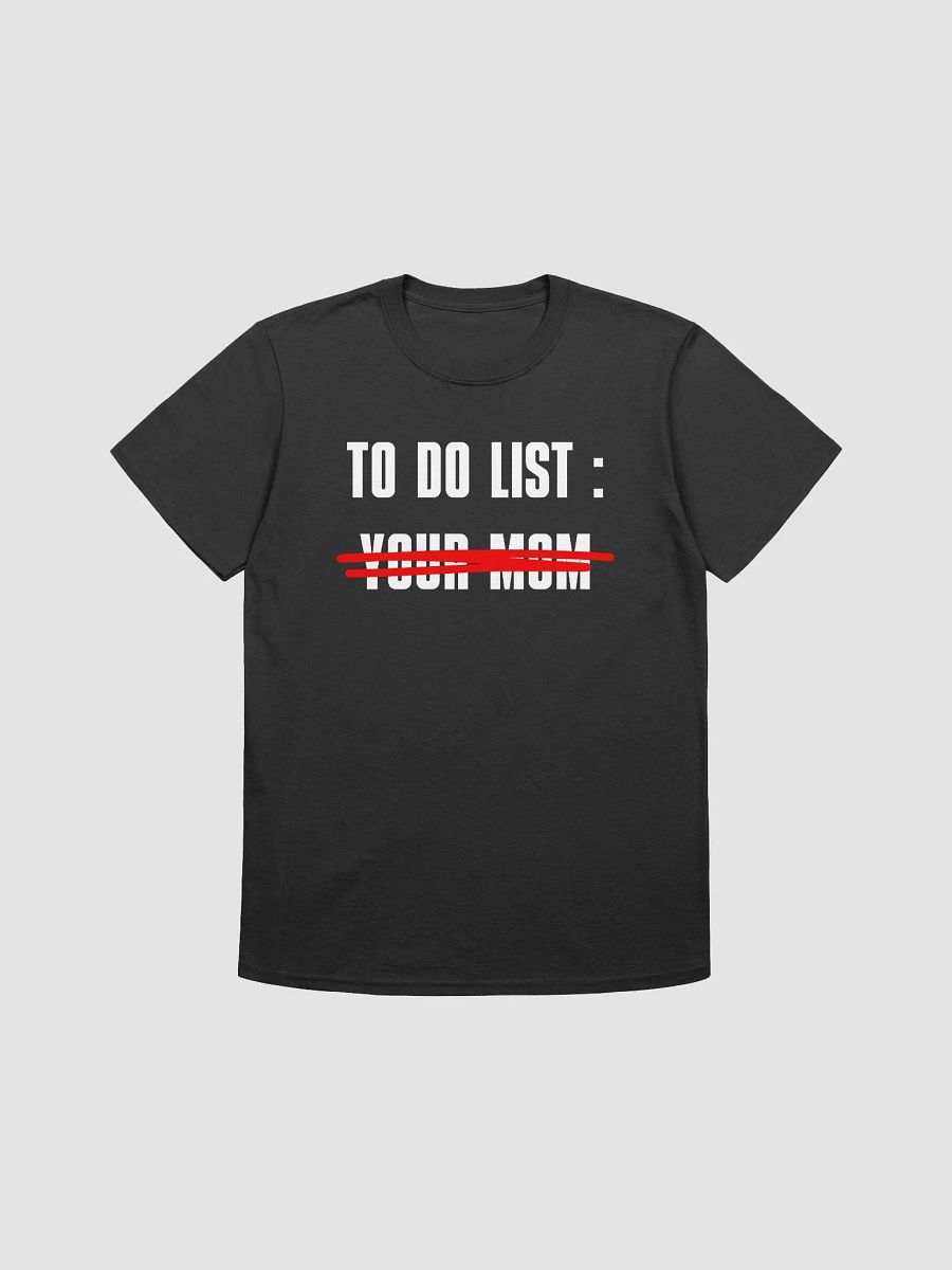To Do List Your Mom Unisex T-Shirt V15 product image (1)