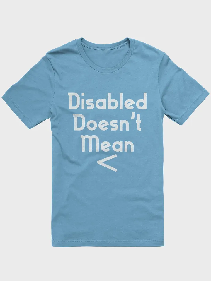 Disabled Doesn't Mean < Shirt product image (2)