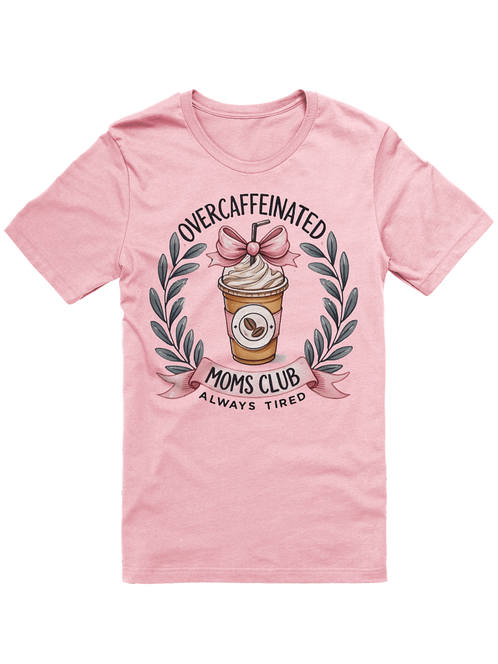 'Overcaffeinated Mom's Club' T-Shirt product image (1)