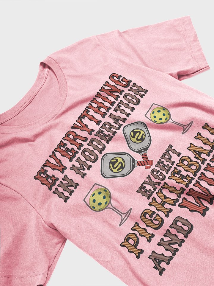 Everything In Moderation Except Pickleball And Wine Vibes T-Shirt product image (26)