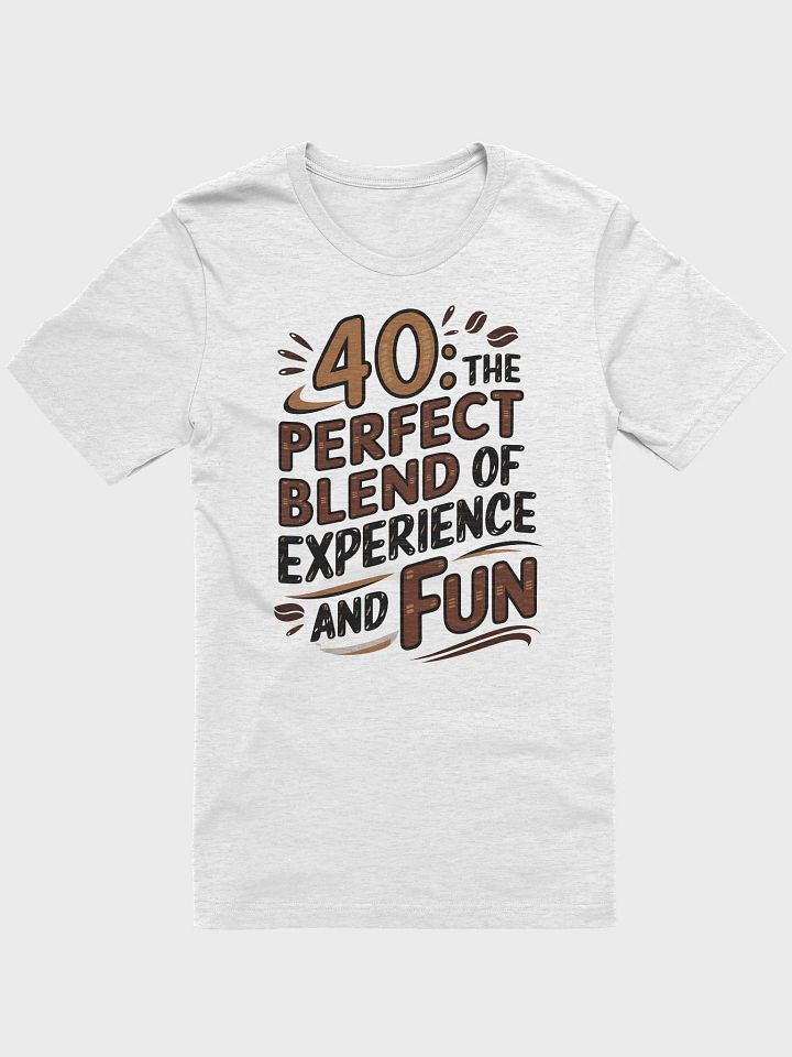 “40: THE PERFECT BLEND OF EXPERIENCE AND FUN” t-shirt, 40 years old celebration, birthday at 40, motivational quote, inspirational quote, funny quote, adulting funny quotes, birthday gift, unique gift product image (1)