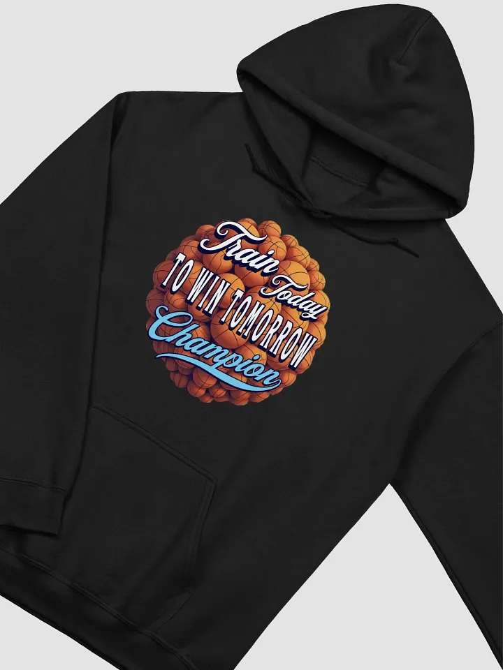 Train Today To Win Tomorrow Basketball Champion Motivational Hoodie product image (2)