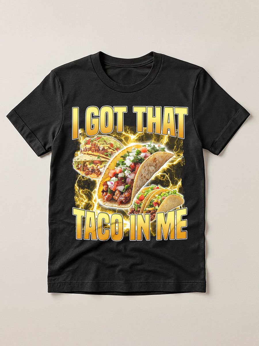 I Got That taco in me Funny meme bootleg product image (1)