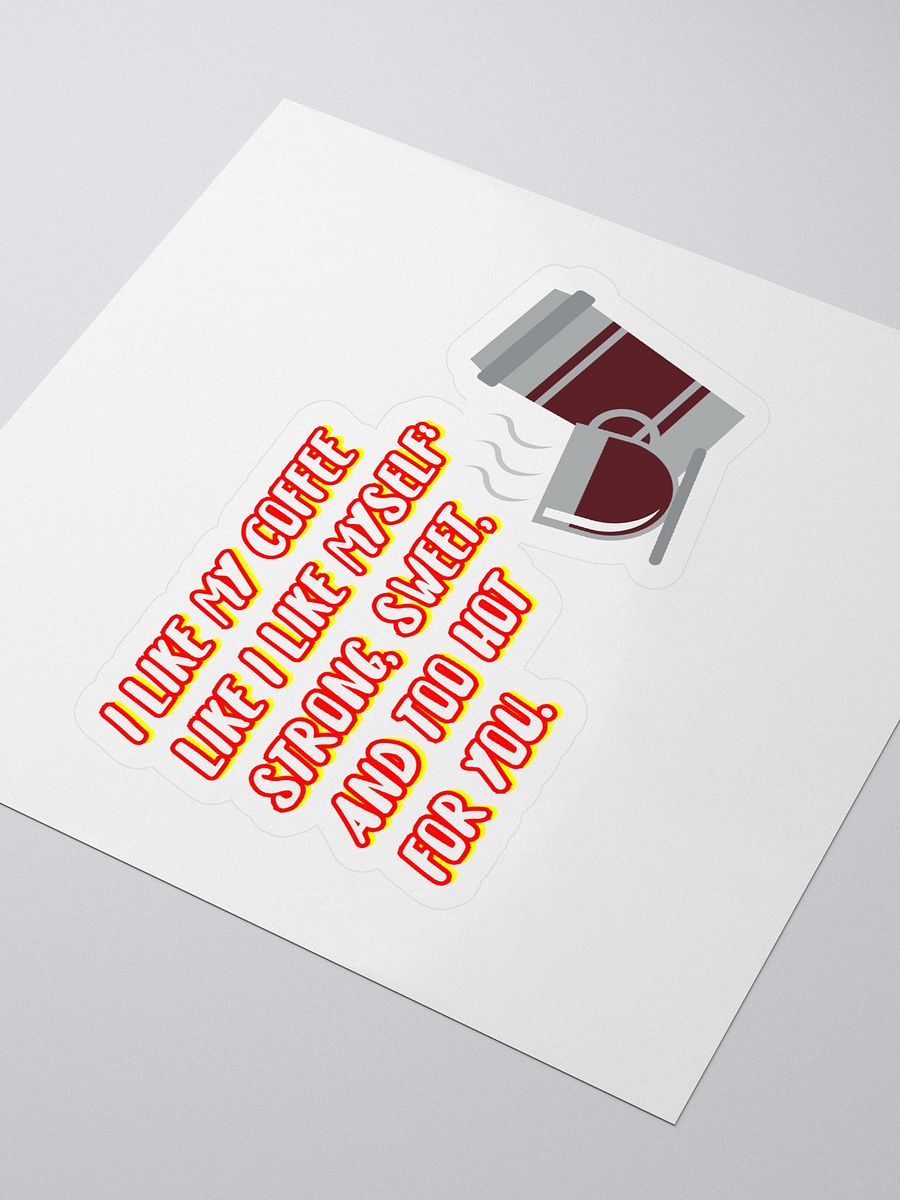 I like my coffee like I like myself: strong, sweet, and too hot for you. funny coffee sticker product image (3)