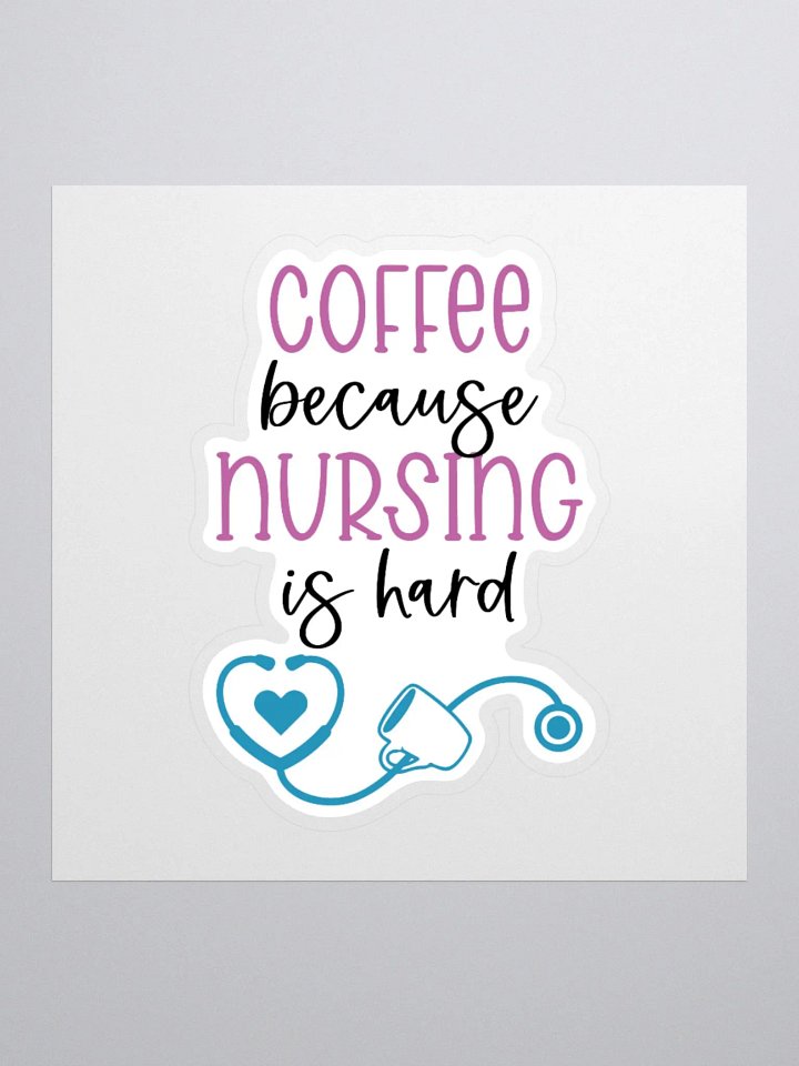 Coffee Because Nursing is Hard Sticker product image (1)