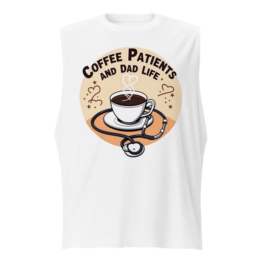stethoscope , Coffee, Patient and dad life, Care Muscle Tank product image (1)