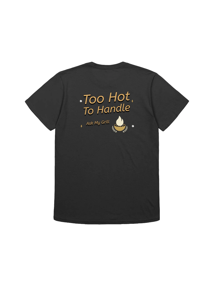 Flame On! Too Hot To Handle Unisex T-Shirt product image (17)