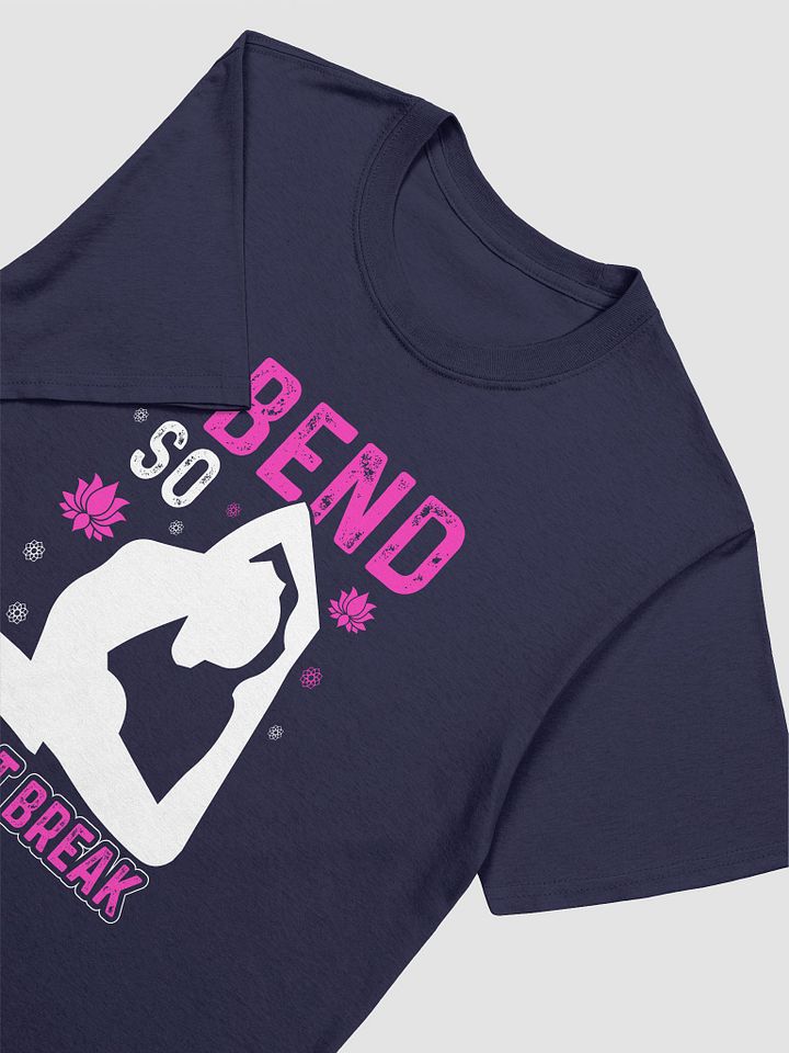 I Bend So I Don't Break T-shirt product image (5)