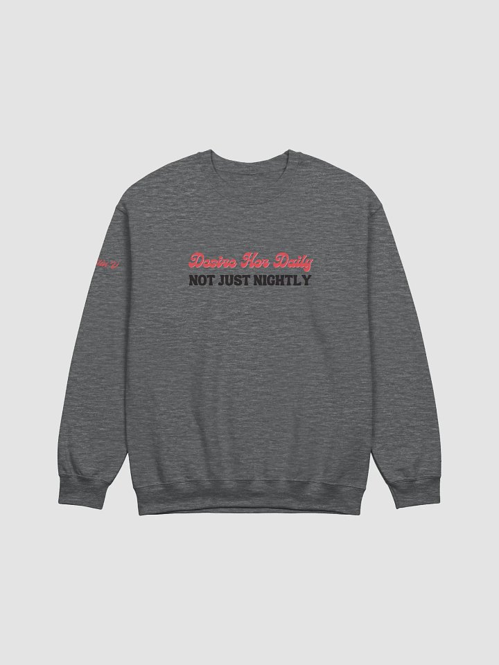 Desire Her Daily, Not Just Nightly Sweatshirt product image (1)